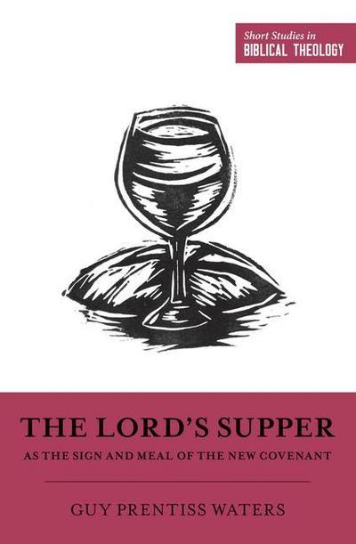 The Lord’s Supper as the Sign and Meal of the New Covenant