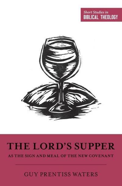 The Lord’s Supper as the Sign and Meal of the New Covenant