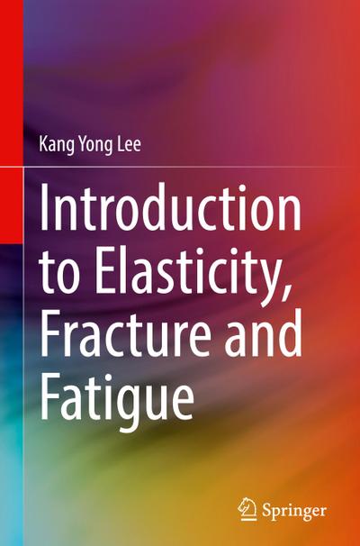 Introduction to Elasticity, Fracture and Fatigue