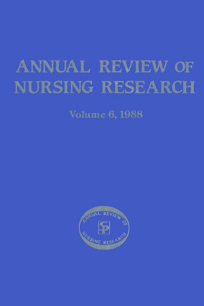 Annual Review of Nursing Research, Volume 6, 1988
