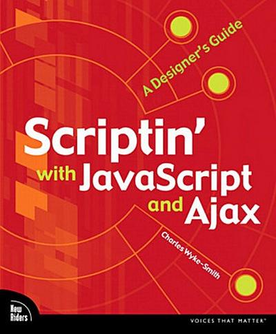 Scriptin’ with JavaScript and Ajax: A Designer’s Guide (Voices That Matter) b...