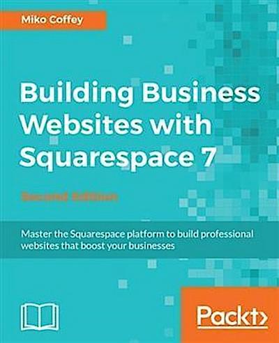 Building Business Websites with Squarespace 7 - Second Edition