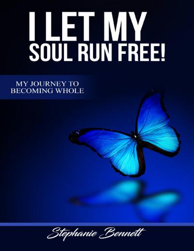 I Let My Soul Run Free My Journey to Becoming Whole