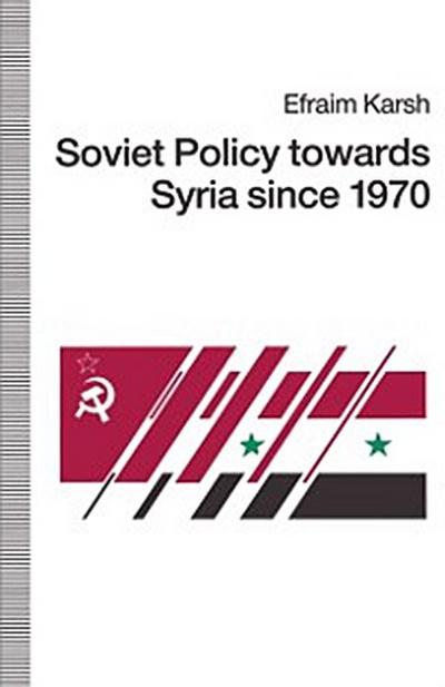 Soviet Policy towards Syria since 1970