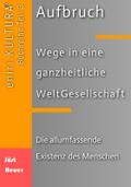 Aufbruch - Wege in eine ganzheitliche WeltGesellschaft