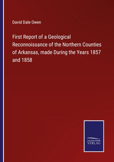 First Report of a Geological Reconnoissance of the Northern Counties of Arkansas, made During the Years 1857 and 1858