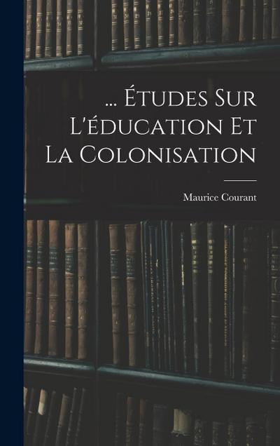 ... Études Sur L’éducation Et La Colonisation