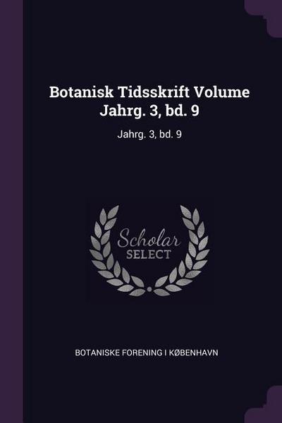 Botanisk Tidsskrift Volume Jahrg. 3, bd. 9