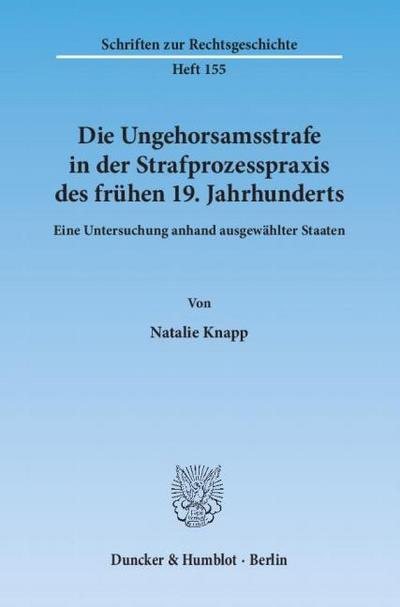 Die Ungehorsamsstrafe in der Strafprozesspraxis des frühen 19.Jahrhunderts.