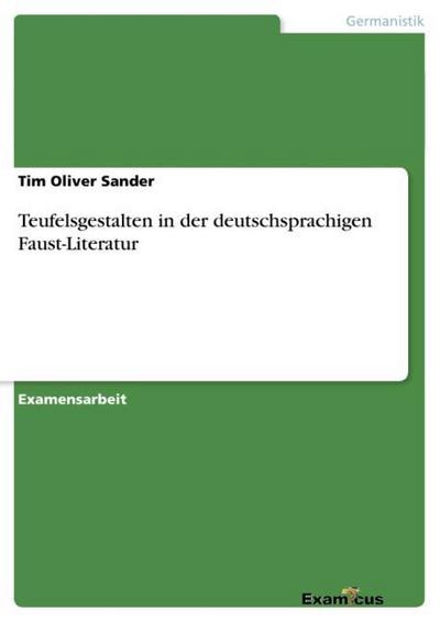 Teufelsgestalten in der deutschsprachigen Faust-Literatur - Tim Oliver Sander