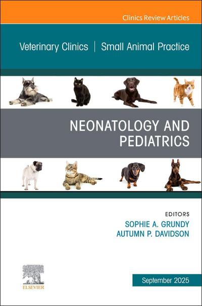 Neonatology and Pediatrics, an Issue of Veterinary Clinics of North America: Small Animal Practice