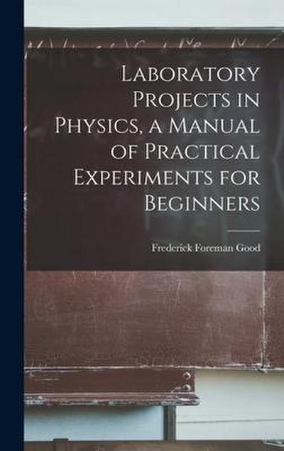 Laboratory Projects in Physics, a Manual of Practical Experiments for Beginners