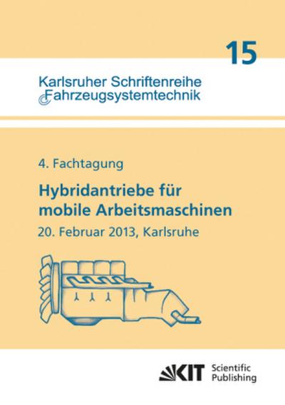 Hybridantriebe für mobile Arbeitsmaschinen. 4. Fachtagung des VDMA und des Karlsruher Instituts für Technologie, 20. Februar 2013, Karlsruhe