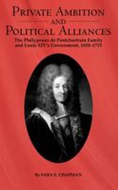 Private Ambition and Political Alliances in Louis XIV’s Government