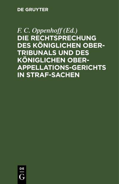 Die Rechtsprechung des Königlichen Ober-Tribunals und des Königlichen Ober-Appellations-Gerichts in Straf-Sachen