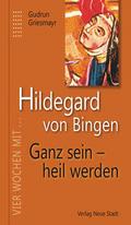 Hildegard von Bingen - Ganz sein - heil werden