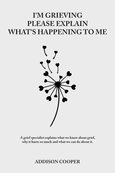 I’m Grieving, Please Explain What’s Happening To Me (Coping With Grief)