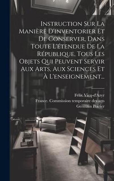 Instruction Sur La Manière D’inventorier Et De Conserver, Dans Toute L’étendue De La République, Tous Les Objets Qui Peuvent Servir Aux Arts, Aux Scie