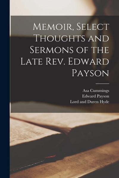 Memoir, Select Thoughts and Sermons of the Late Rev. Edward Payson