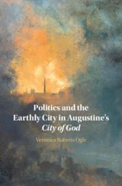 Politics and the Earthly City in Augustine’s City of God