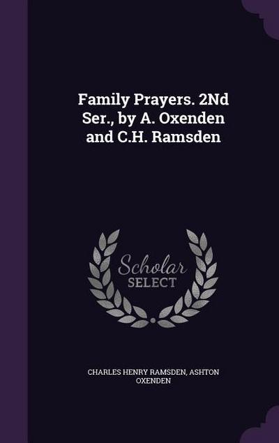 Family Prayers. 2Nd Ser., by A. Oxenden and C.H. Ramsden