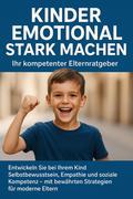 Kinder emotional stark machen: Ihr kompetenter Elternratgeber