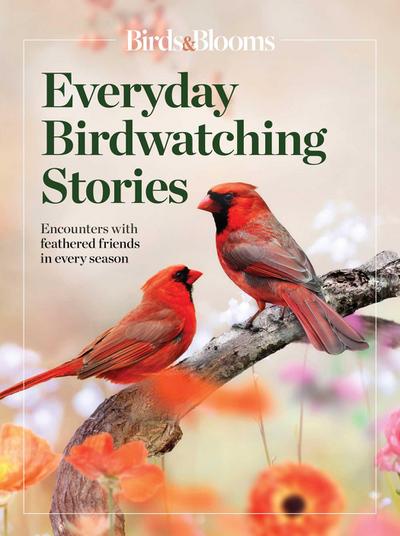 Birds & Blooms Everyday Birdwatching Stories
