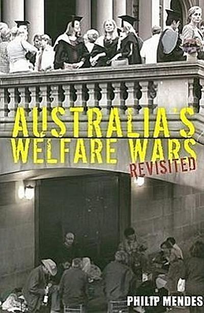 Australia’s Welfare Wars Revisited: The Players, the Politics and the Ideologies
