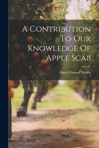 A Contribution To Our Knowledge Of Apple Scab