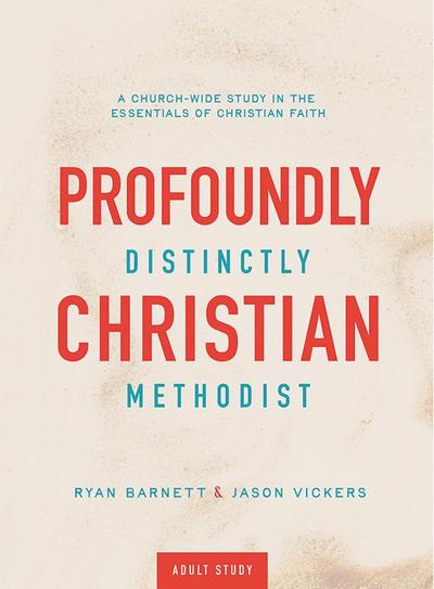 Profoundly Christian, Distinctly Methodist