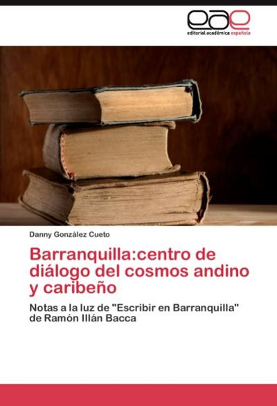 Barranquilla:centro de dialogo del cosmos andino y caribeno