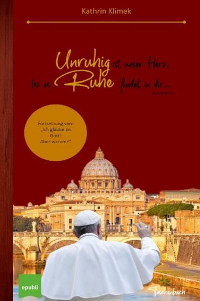 Unruhig ist unser Herz, bis es Ruhe findet in dir...: Einsichten und Gedanken in das heutige Leben eines gläubigen Christen