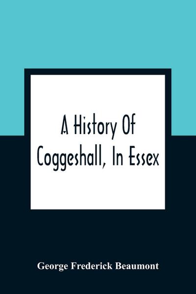 A History Of Coggeshall, In Essex