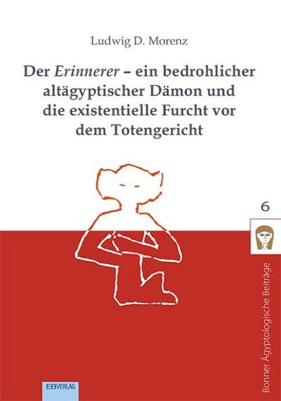 Der Erinnerer - ein bedrohlicher altägyptischer Dämon und die existentielle Furcht vor dem Totengericht