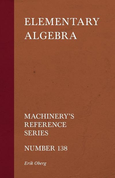 Elementary Algebra - Machinery’s Reference Series - Number 138