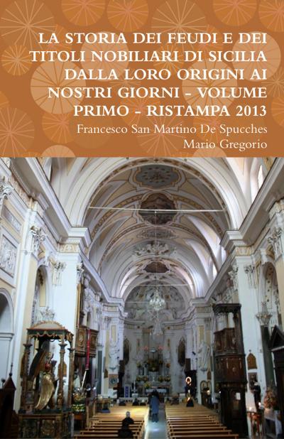 La Storia Dei Feudi E Dei Titoli Nobiliari Di Sicilia Dalla Loro Origini AI Nostri Giorni - Volume Primo - Ristampa 2013