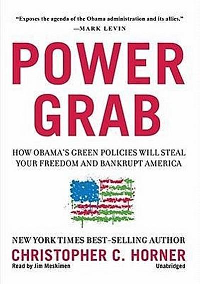 Power Grab: How Obama’s Green Policies Will Steal Your Freedom and Bankrupt America