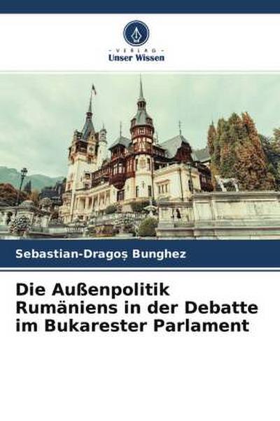 Die Außenpolitik Rumäniens in der Debatte im Bukarester Parlament