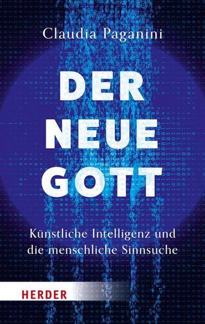 Der neue Gott. Künstliche Intelligenz und die menschliche Sinnsuche