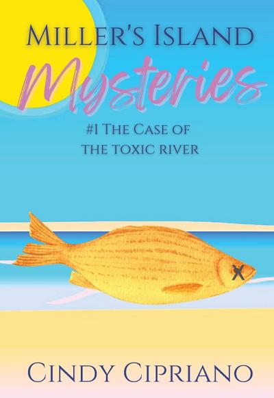 Miller’s Island Mysteries 1 The Case of the Toxic River
