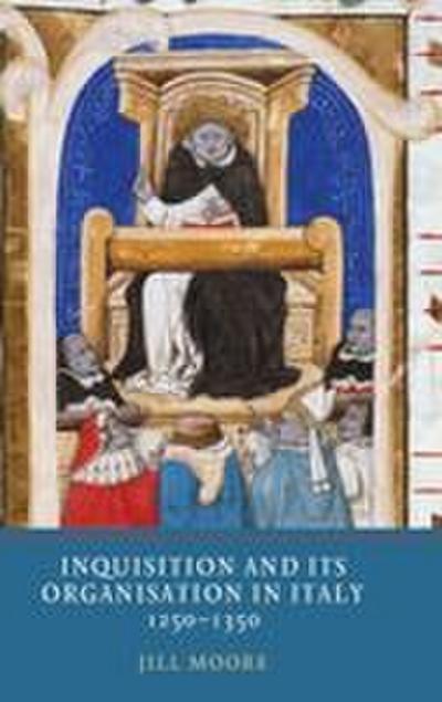 Inquisition and Its Organisation in Italy, 1250-1350