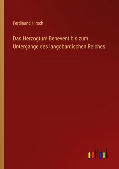 Das Herzogtum Benevent bis zum Untergange des langobardischen Reiches