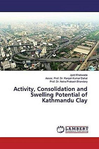 Activity, Consolidation and Swelling Potential of Kathmandu Clay