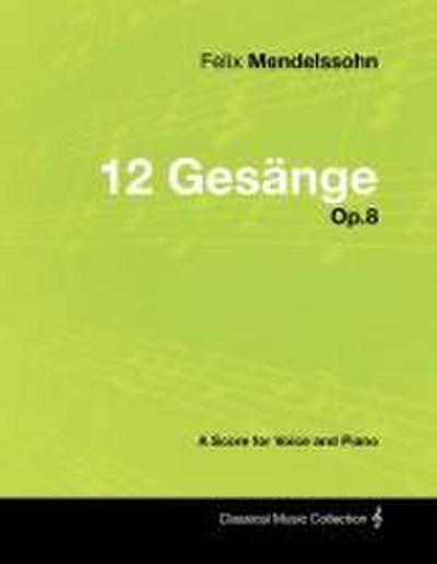 Felix Mendelssohn - 12 Gesänge - Op.8 - A Score for Voice and Piano
