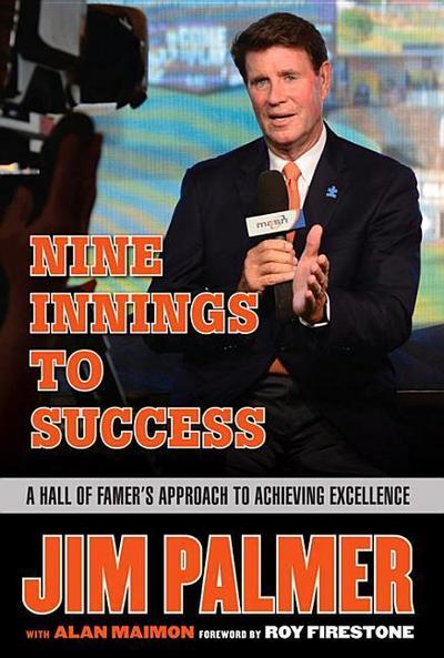 Jim Palmer: Nine Innings to Success: A Hall of Famer’s Approach to Achieving Excellence