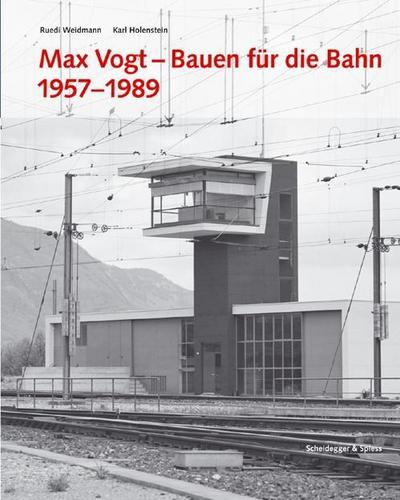 Max Vogt. Bauen für die Bahn 1957-1989