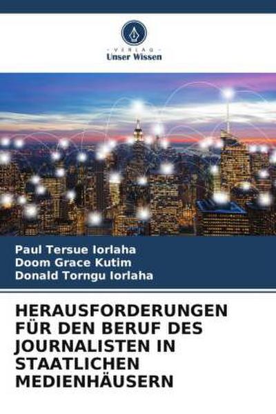 HERAUSFORDERUNGEN FÜR DEN BERUF DES JOURNALISTEN IN STAATLICHEN MEDIENHÄUSERN
