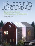 Häuser für Jung und Alt: Zusammen wohnen in Neubauten und Umbauten