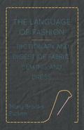 The Language of Fashion - Dictionary and Digest of Fabric, Sewing and Dress