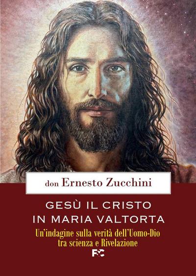 Gesù il Cristo in Maria Valtorta. Un’indagine sulla verità dell’Uomo-Dio tra scienza e Rivelazione